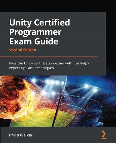 Cover image for Unity Certified Programmer Exam Guide: Pass the Unity certification exam with the help of expert tips and techniques, 2nd Edition