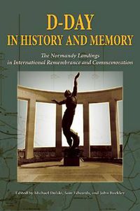 Cover image for D-Day in History and Memory: The Normandy Landings in International Remembrance and Commemoration