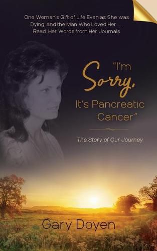 Cover image for I'm Sorry, It's Pancreatic Cancer: Dava's Battle with Pancreatic Cancer Using Her Journals as My Footstool