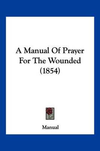 Cover image for A Manual of Prayer for the Wounded (1854)