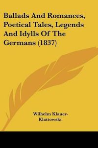 Cover image for Ballads and Romances, Poetical Tales, Legends and Idylls of the Germans (1837)