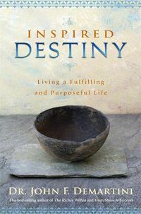 Cover image for Inspired Destiny: Living and Fulfilling a Purposeful Life