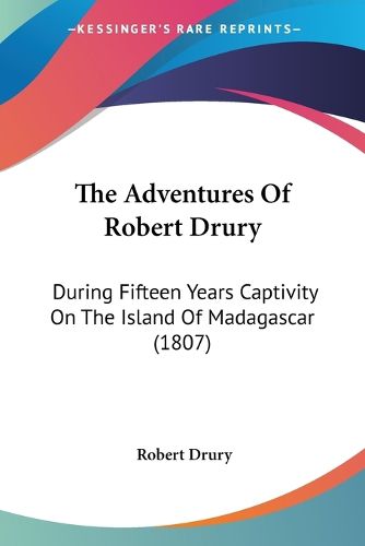 Cover image for The Adventures of Robert Drury: During Fifteen Years Captivity on the Island of Madagascar (1807)