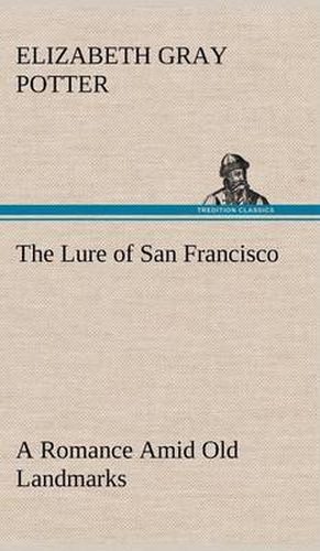 Cover image for The Lure of San Francisco A Romance Amid Old Landmarks