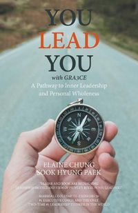 Cover image for You Lead You with Gra3ce: A Pathway to Inner Leadership and Personal Wholeness