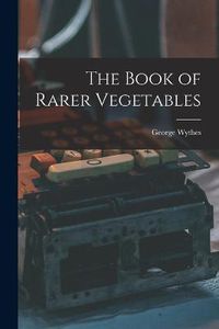 Cover image for The Book of Rarer Vegetables