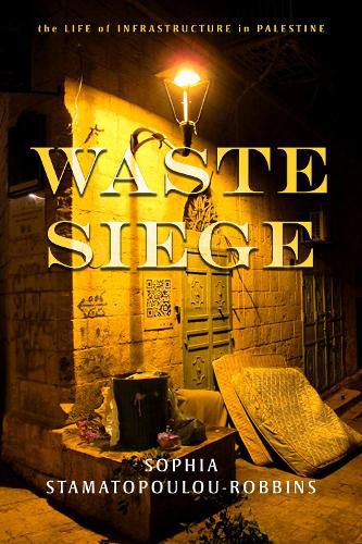 Cover image for Waste Siege: The Life of Infrastructure in Palestine