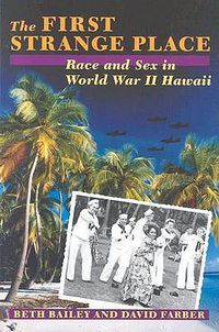 Cover image for The First Strange Place: Race and Sex in World War II Hawaii