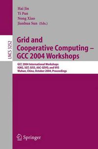 Cover image for Grid and Cooperative Computing - GCC 2004 Workshops: GCC 2004 International Workshops, IGKG, SGT, GISS, AAC-GEVO, and VVS, Wuhan, China, October 21-24, 2004