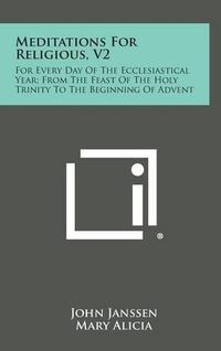 Cover image for Meditations for Religious, V2: For Every Day of the Ecclesiastical Year; From the Feast of the Holy Trinity to the Beginning of Advent