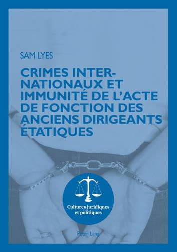 Cover image for Crimes Internationaux Et Immunite de l'Acte de Fonction Des Anciens Dirigeants Etatiques