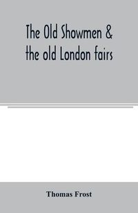 Cover image for The Old showmen & the old London fairs