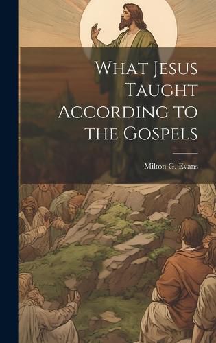 Cover image for What Jesus Taught According to the Gospels