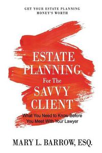 Cover image for Estate Planning for the Savvy Client: What You Need to Know Before You Meet With Your Lawyer