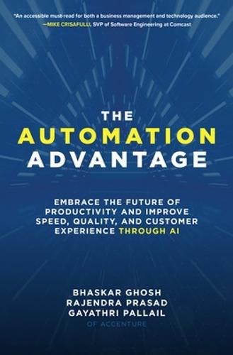 The Automation Advantage: Embrace the Future of Productivity and Improve Speed, Quality, and Customer Experience Through AI