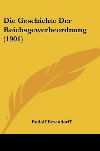 Cover image for Die Geschichte Der Reichsgewerbeordnung (1901)