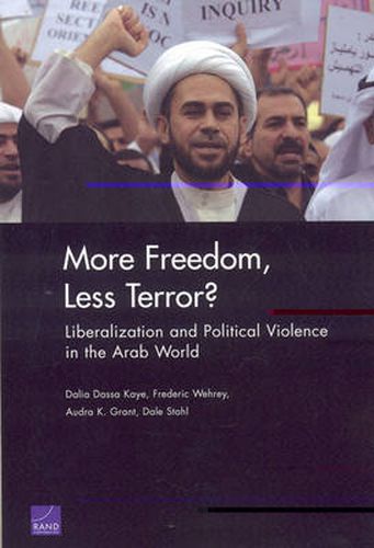 Cover image for More Freedom, Less Terror?: Liberalization and Political Violence in the Arab World