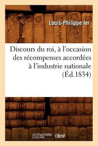 Discours Du Roi, A l'Occasion Des Recompenses Accordees A l'Industrie Nationale (Ed.1834)