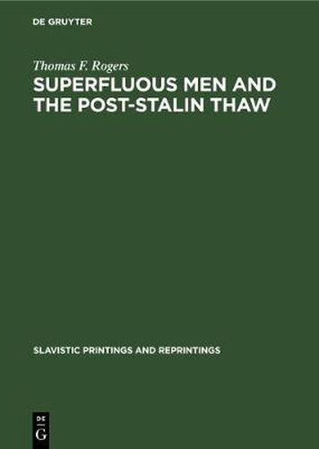 Cover image for Superfluous men and the post-Stalin thaw: The alienated hero in soviet prose during the decade 1953-1963