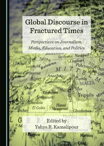 Global Discourse in Fractured Times: Perspectives on Journalism, Media, Education, and Politics