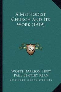 Cover image for A Methodist Church and Its Work (1919)