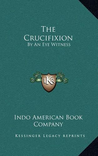 Cover image for The Crucifixion: By an Eye Witness