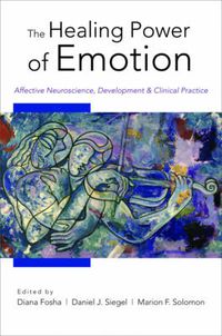 Cover image for The Healing Power of Emotion: Affective Neuroscience, Development & Clinical Practice