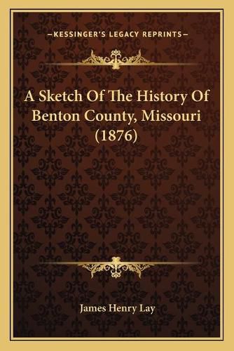 Cover image for A Sketch of the History of Benton County, Missouri (1876)