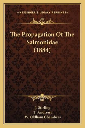 Cover image for The Propagation of the Salmonidae (1884)