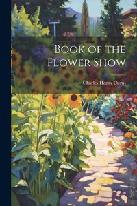 Cover image for Book of the Flower Show