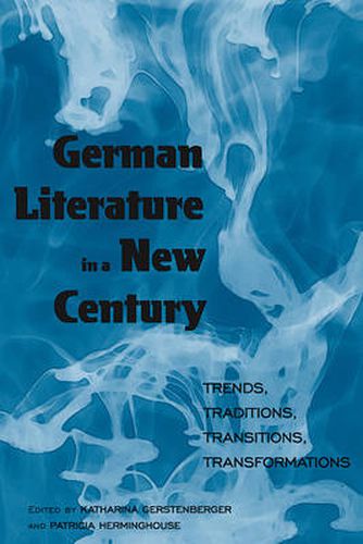 Cover image for German Literature in a New Century: Trends, Traditions, Transitions, Transformations