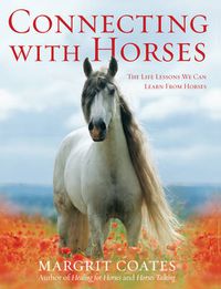 Cover image for Connecting with Horses: The Life Lessons We Can Learn from Horses