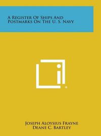 Cover image for A Register of Ships and Postmarks on the U. S. Navy