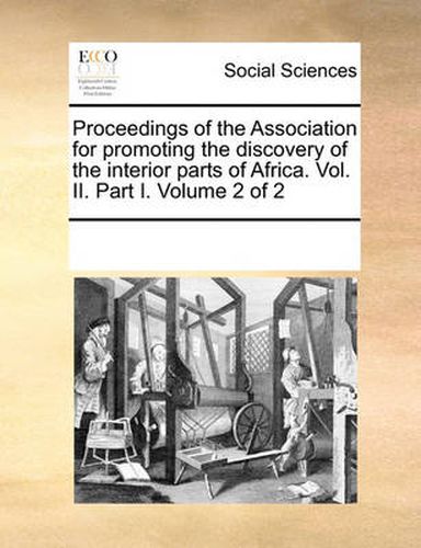 Cover image for Proceedings of the Association for Promoting the Discovery of the Interior Parts of Africa. Vol. II. Part I. Volume 2 of 2