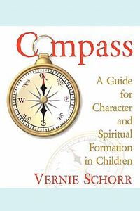 Cover image for Compass: A Guide for Character and Spiritual Formation in Children