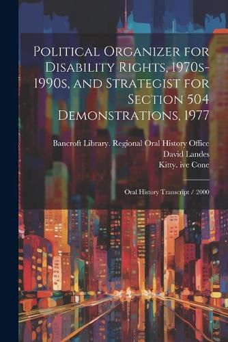 Cover image for Political Organizer for Disability Rights, 1970s-1990s, and Strategist for Section 504 Demonstrations, 1977