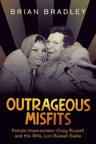 Outrageous Misfits: Female Impersonator Craig Russell and His Wife, Lori Russell Eadie