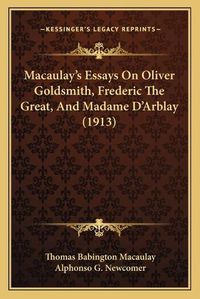 Cover image for Macaulayacentsa -A Centss Essays on Oliver Goldsmith, Frederic the Great, and Madame Dacentsa -A Centsarblay (1913)