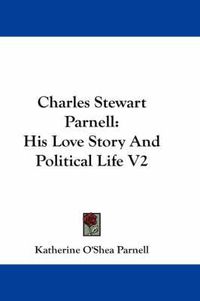 Cover image for Charles Stewart Parnell: His Love Story and Political Life V2