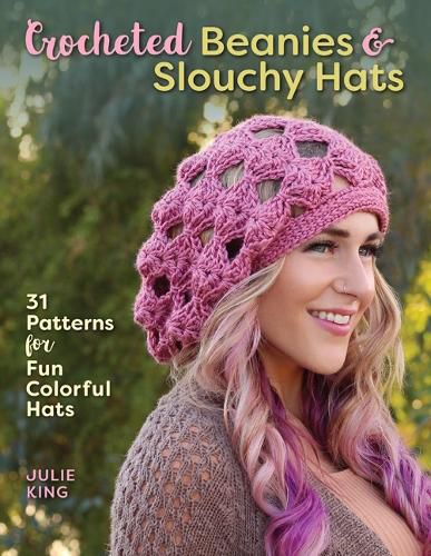 Cover image for Crocheted Beanies & Slouchy Hats: 31 Patterns for Fun Colorful Hats