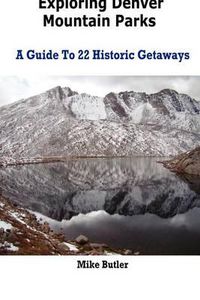 Cover image for Exploring Denver Mountain Parks- A Guide To 22 Historic Getaways