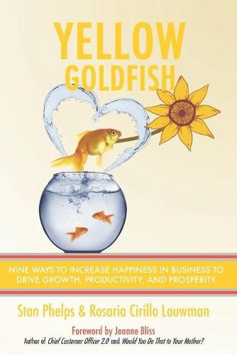 Cover image for Yellow Goldfish: Nine Ways to Increase Happiness in Business to Drive Growth, Productivity, and Prosperity