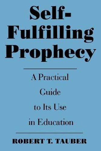 Cover image for Self-Fulfilling Prophecy: A Practical Guide to Its Use in Education