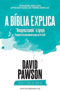 Cover image for A BIBLIA EXPLICA  Desgrecizando  a Igreja: O impacto do pensamento grego na fe crista