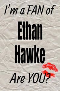 Cover image for I'm a Fan of Ethan Hawke Are You? Creative Writing Lined Journal