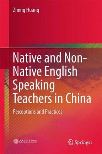 Cover image for Native and Non-Native English Speaking Teachers in China: Perceptions and Practices