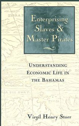 Enterprising Slaves and Master Pirates: Understanding Economic Life in the Bahamas