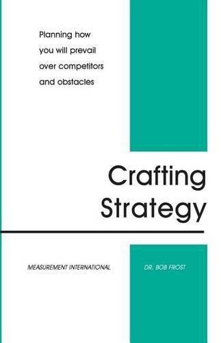 Cover image for Crafting Strategy: Planning How You Will Prevail Over Competitors And Obstacles