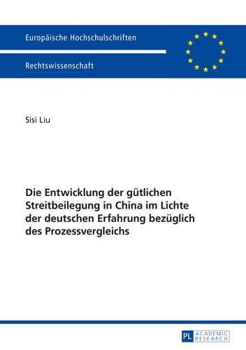 Cover image for Die Entwicklung Der Guetlichen Streitbeilegung in China Im Lichte Der Deutschen Erfahrung Bezueglich Des Prozessvergleichs