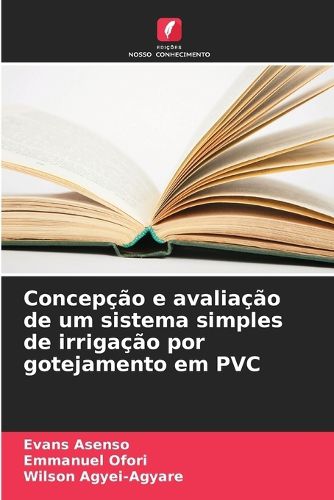 Cover image for Concepcao e avaliacao de um sistema simples de irrigacao por gotejamento em PVC